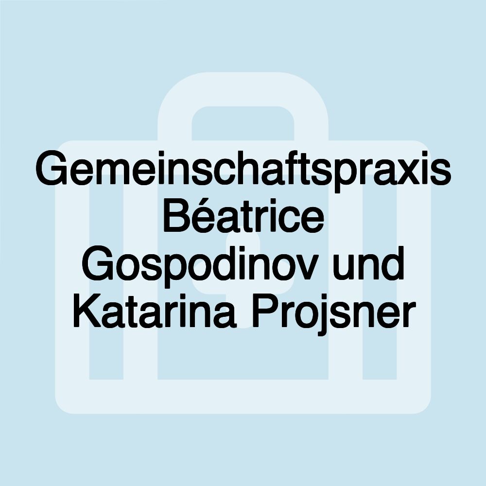 Gemeinschaftspraxis Béatrice Gospodinov und Katarina Projsner