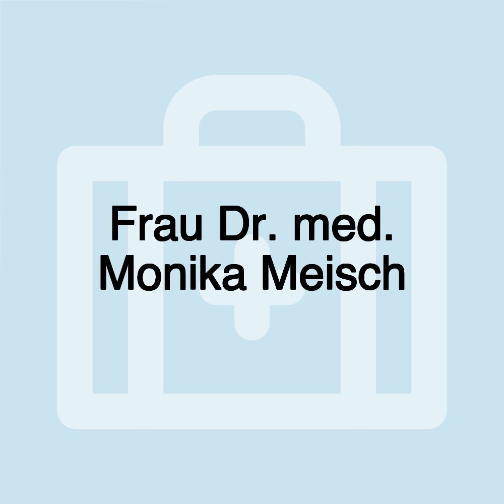 Frau Dr. med. Monika Meisch