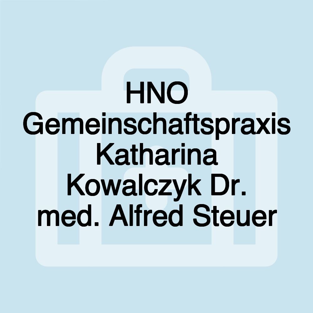 HNO Gemeinschaftspraxis Katharina Kowalczyk Dr. med. Alfred Steuer