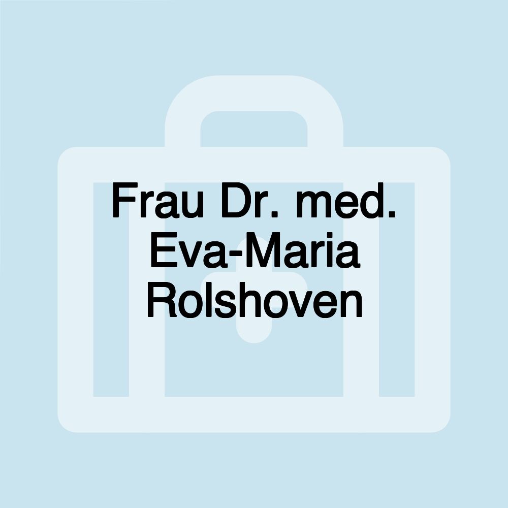 Frau Dr. med. Eva-Maria Rolshoven