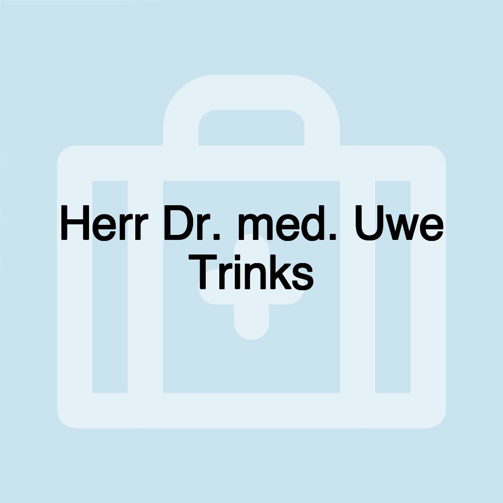 Herr Dr. med. Uwe Trinks