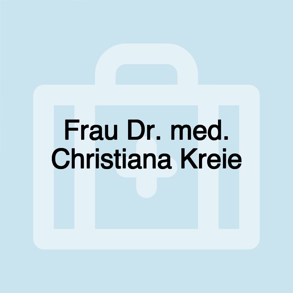 Frau Dr. med. Christiana Kreie