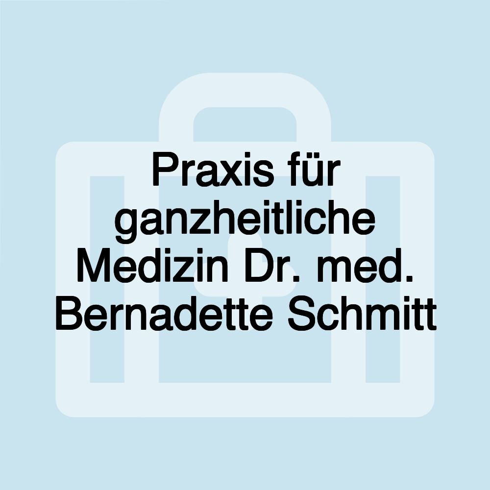 Praxis für ganzheitliche Medizin Dr. med. Bernadette Schmitt