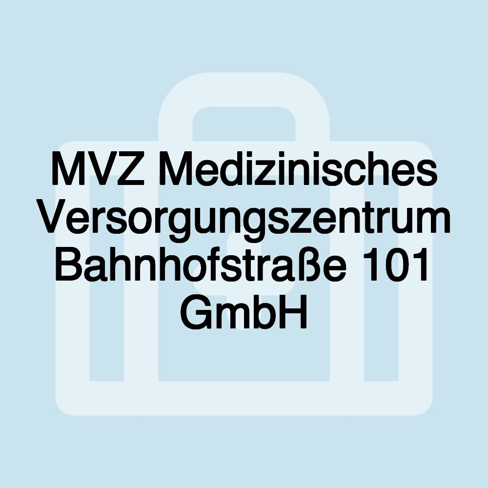 MVZ Medizinisches Versorgungszentrum Bahnhofstraße 101 GmbH