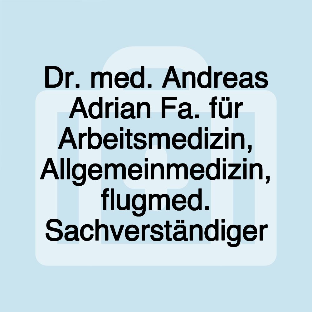 Dr. med. Andreas Adrian Fa. für Arbeitsmedizin, Allgemeinmedizin, flugmed. Sachverständiger