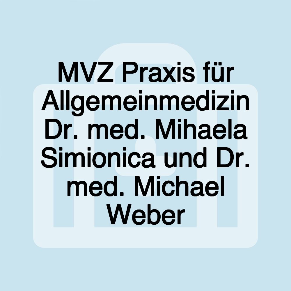 MVZ Praxis für Allgemeinmedizin Dr. med. Mihaela Simionica und Dr. med. Michael Weber