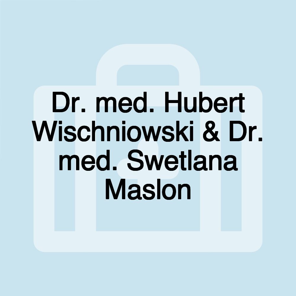 Dr. med. Hubert Wischniowski & Dr. med. Swetlana Maslon