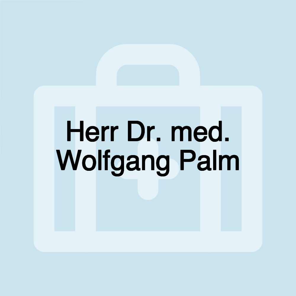 Herr Dr. med. Wolfgang Palm