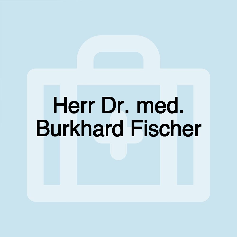 Herr Dr. med. Burkhard Fischer