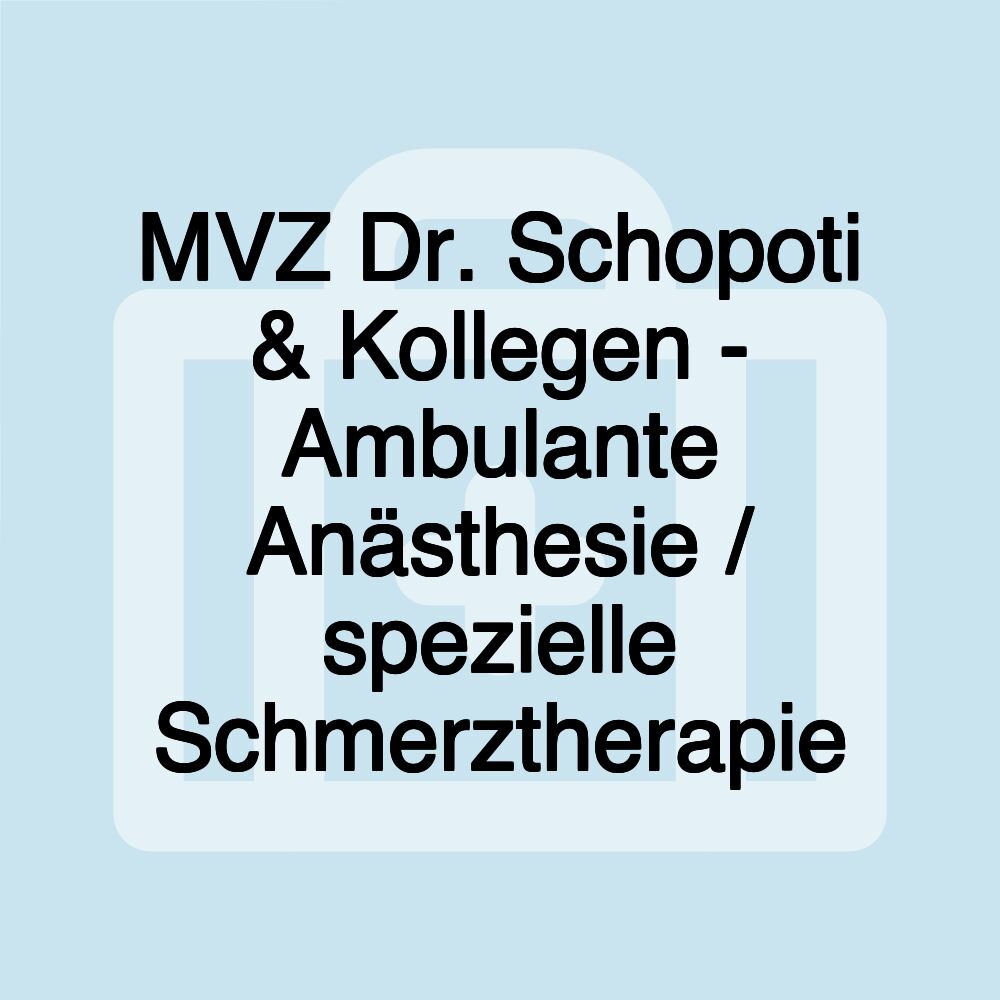 MVZ Dr. Schopoti & Kollegen - Ambulante Anästhesie / spezielle Schmerztherapie