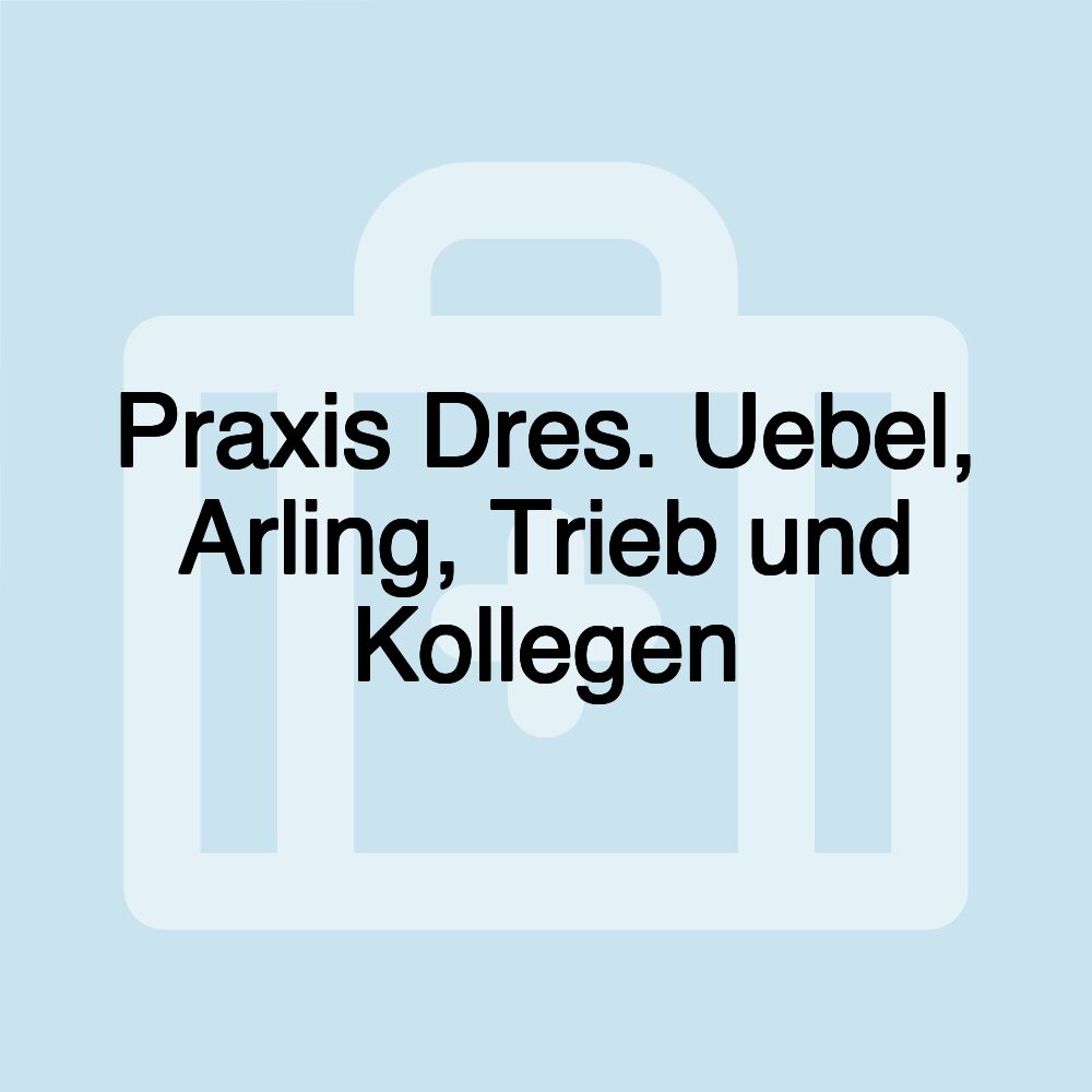 Praxis Dres. Uebel, Arling, Trieb und Kollegen