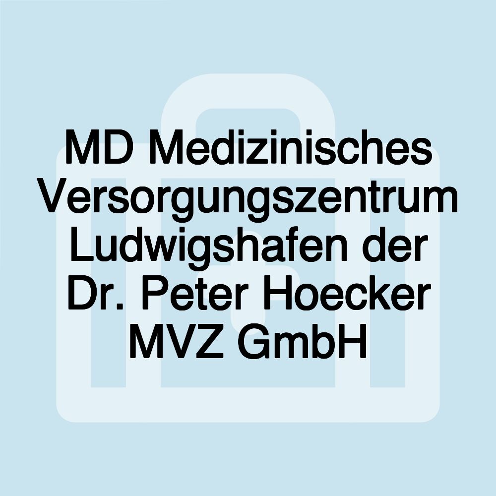 MD Medizinisches Versorgungszentrum Ludwigshafen der Dr. Peter Hoecker MVZ GmbH