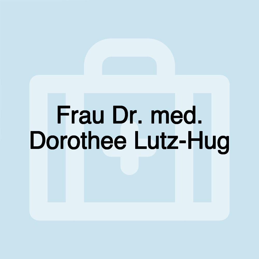 Frau Dr. med. Dorothee Lutz-Hug