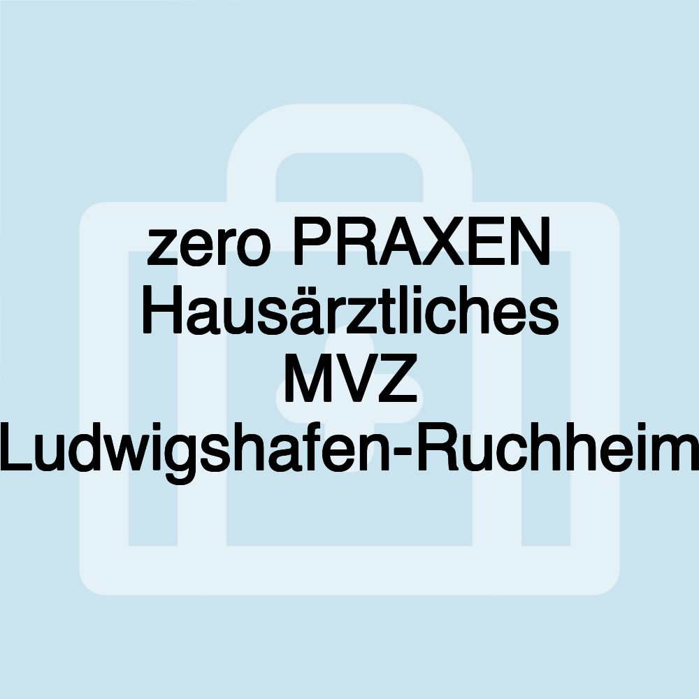 zero PRAXEN Hausärztliches MVZ Ludwigshafen-Ruchheim