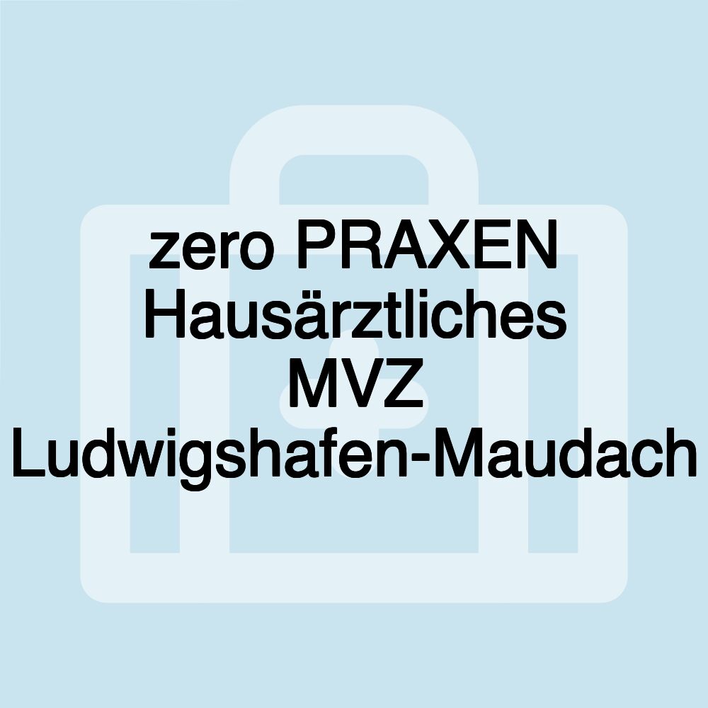 zero PRAXEN Hausärztliches MVZ Ludwigshafen-Maudach