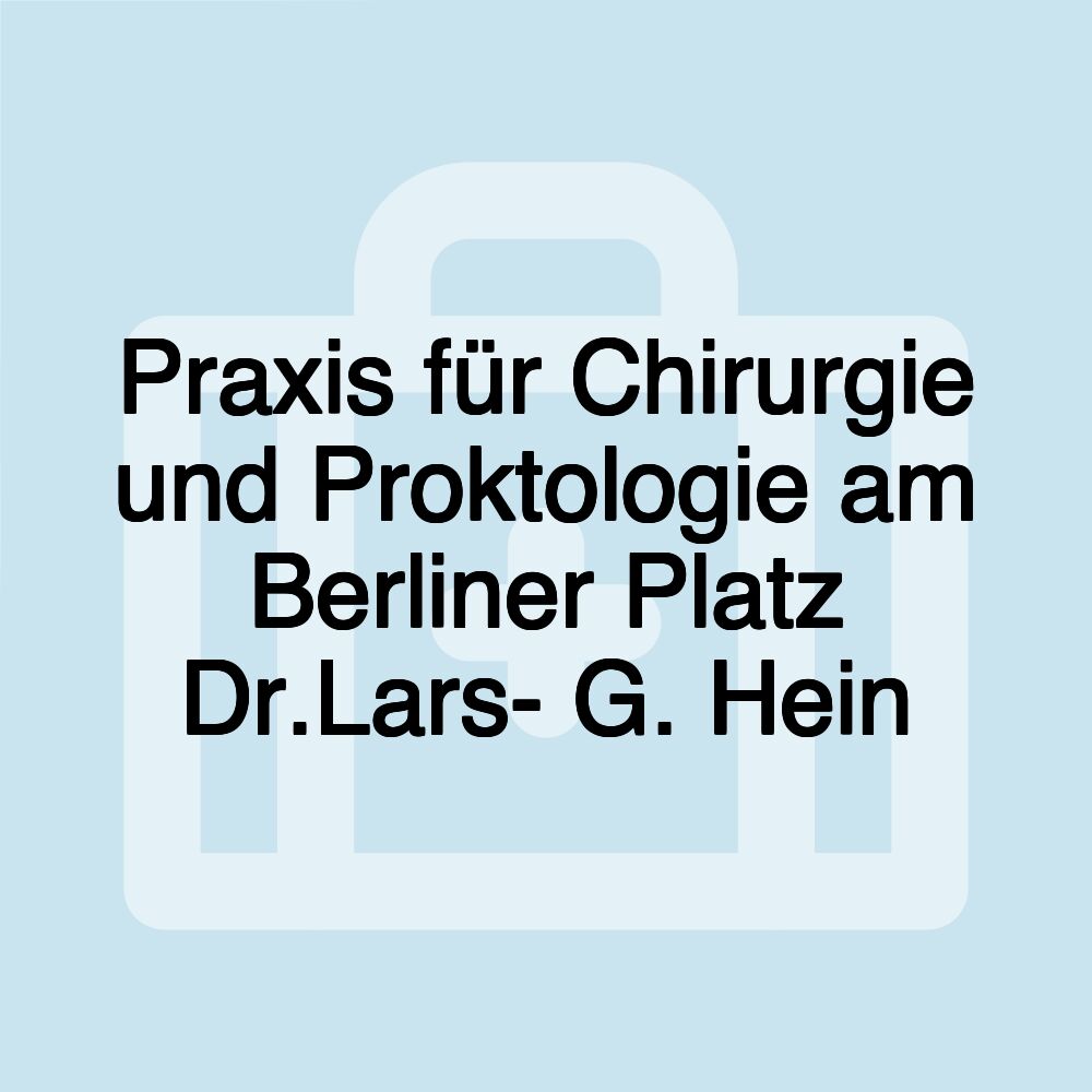 Praxis für Chirurgie und Proktologie am Berliner Platz Dr.Lars- G. Hein