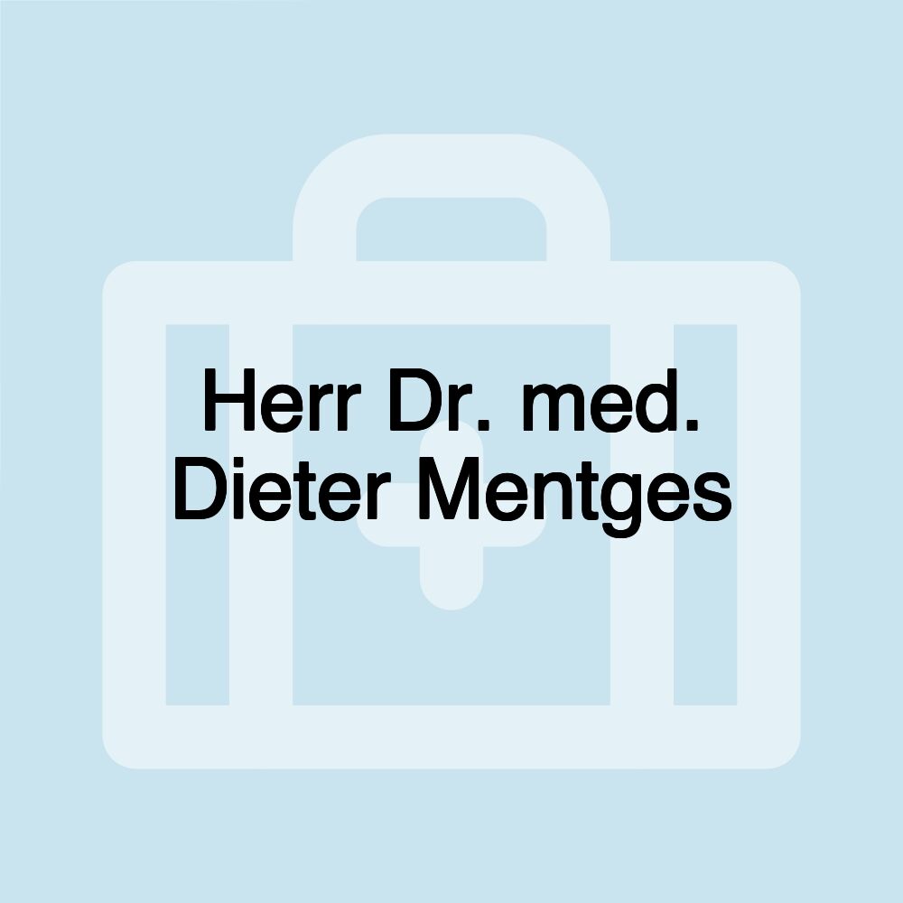 Herr Dr. med. Dieter Mentges