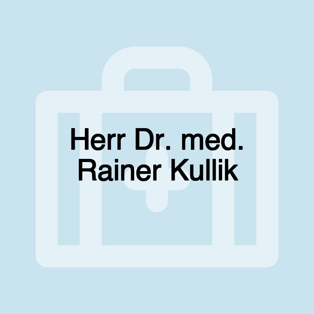 Herr Dr. med. Rainer Kullik