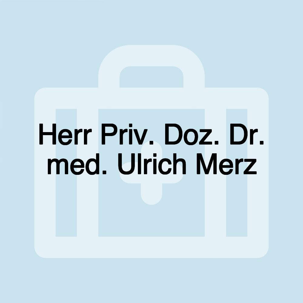 Herr Priv. Doz. Dr. med. Ulrich Merz