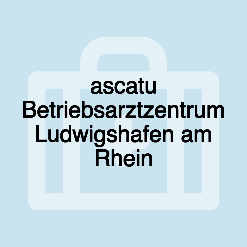 ascatu Betriebsarztzentrum Ludwigshafen am Rhein