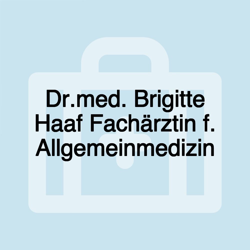 Dr.med. Brigitte Haaf Fachärztin f. Allgemeinmedizin