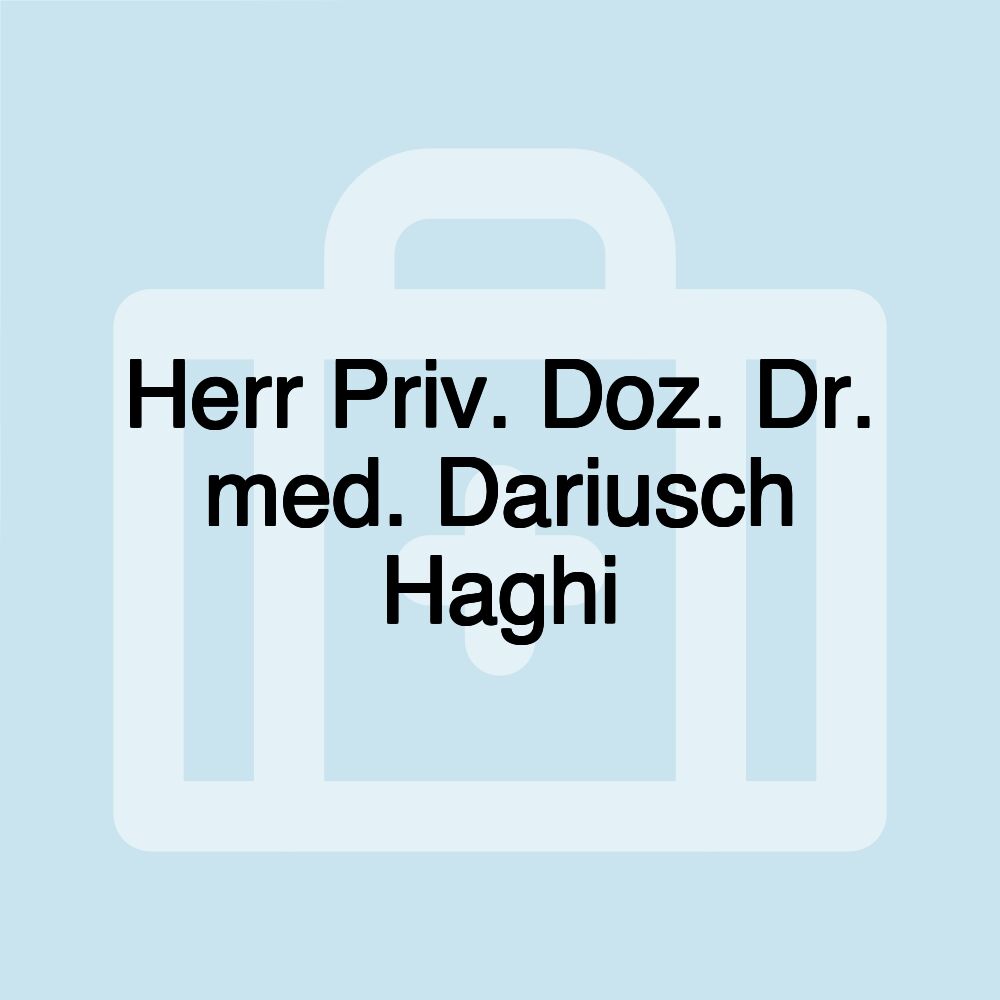 Herr Priv. Doz. Dr. med. Dariusch Haghi