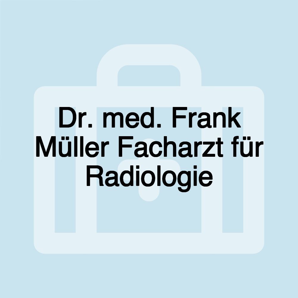 Dr. med. Frank Müller Facharzt für Radiologie