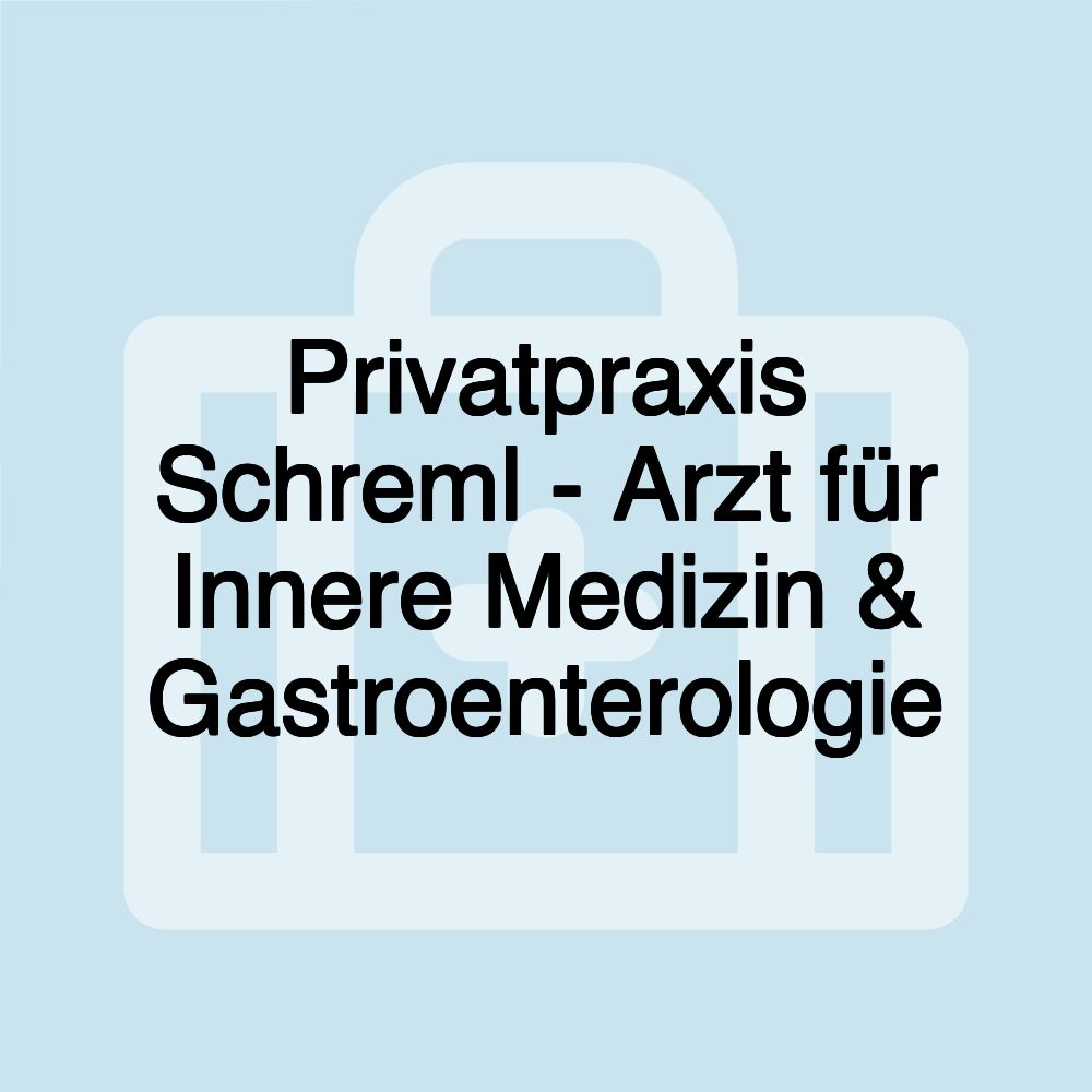 Privatpraxis Schreml - Arzt für Innere Medizin & Gastroenterologie