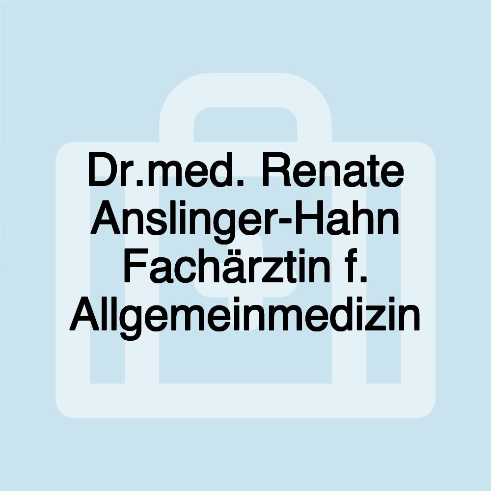 Dr.med. Renate Anslinger-Hahn Fachärztin f. Allgemeinmedizin