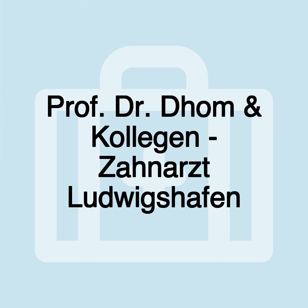 Prof. Dr. Dhom & Kollegen - Zahnarzt Ludwigshafen