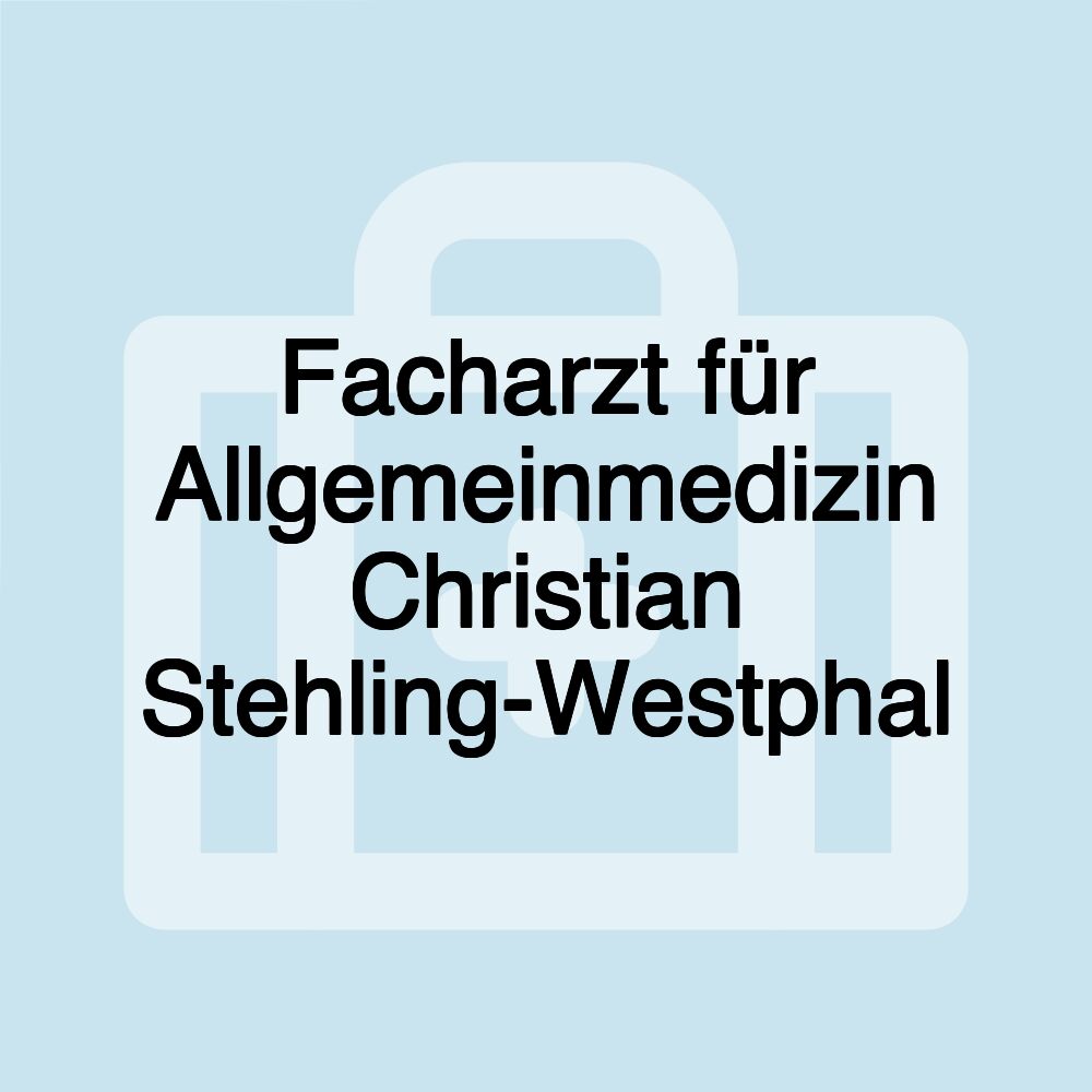 Facharzt für Allgemeinmedizin Christian Stehling-Westphal