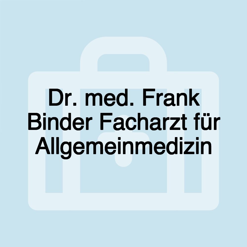 Dr. med. Frank Binder Facharzt für Allgemeinmedizin