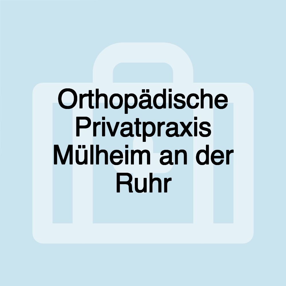 Orthopädische Privatpraxis Mülheim an der Ruhr