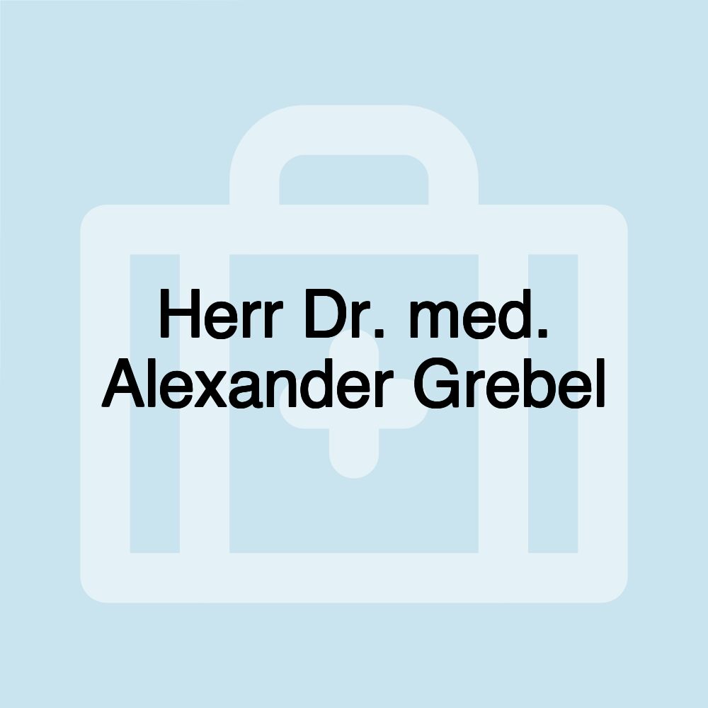 Herr Dr. med. Alexander Grebel