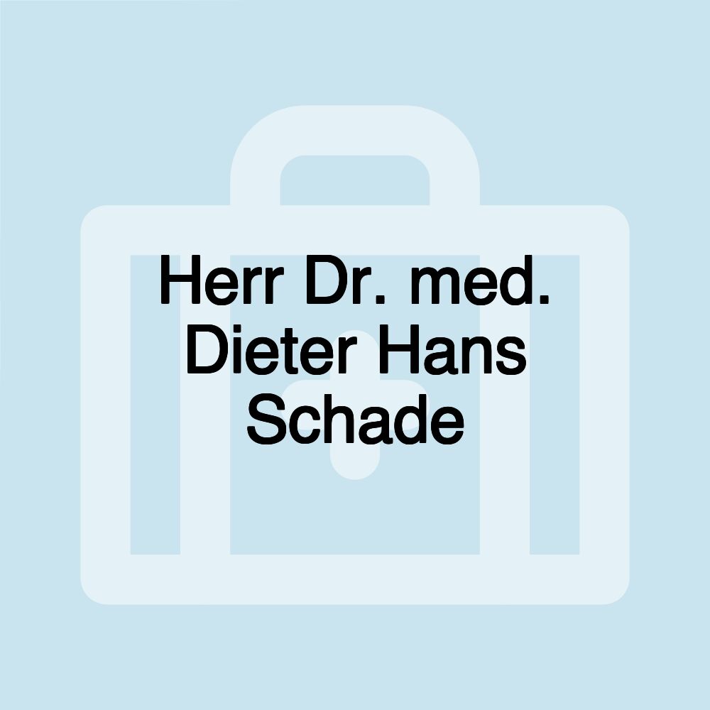 Herr Dr. med. Dieter Hans Schade