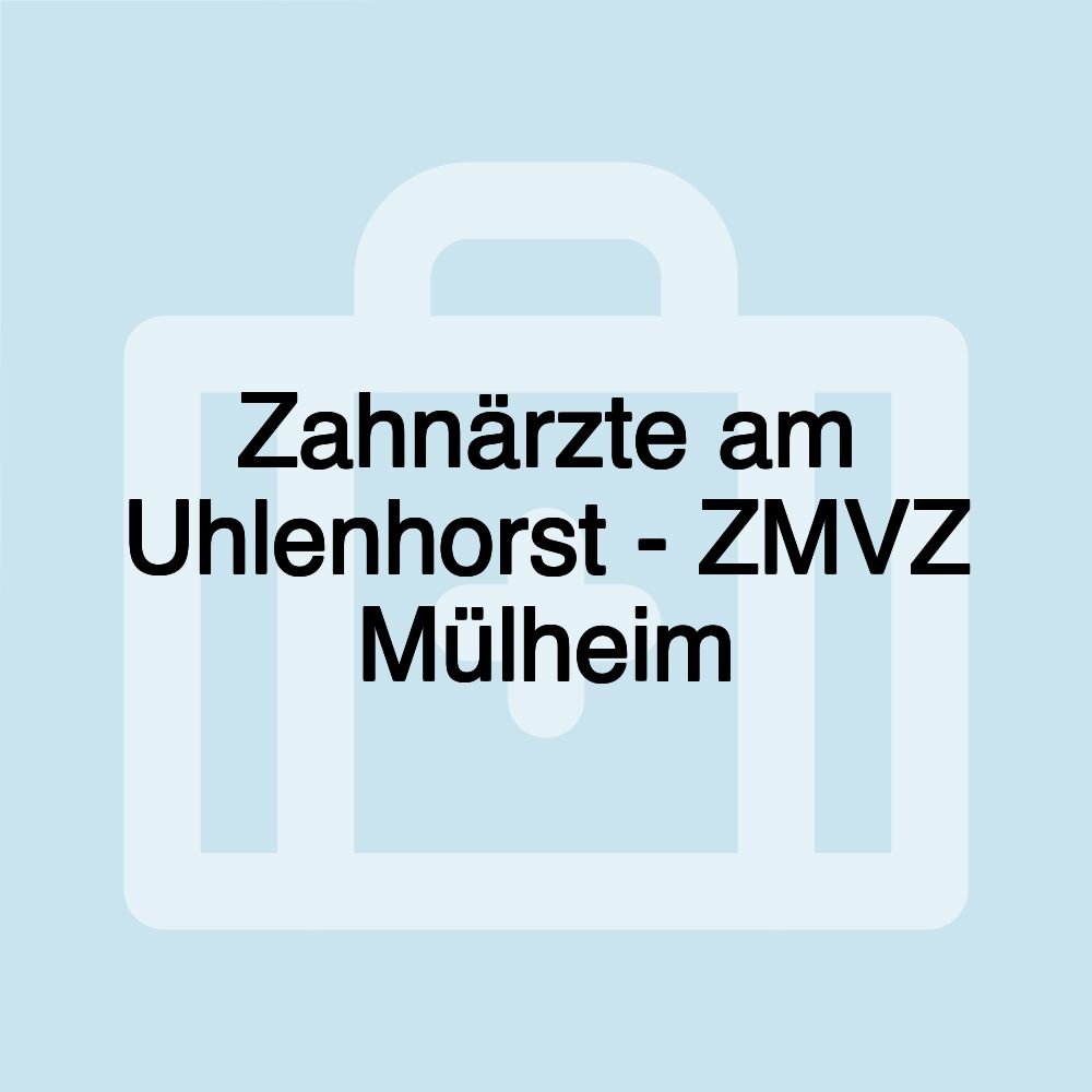 Zahnärzte am Uhlenhorst - ZMVZ Mülheim