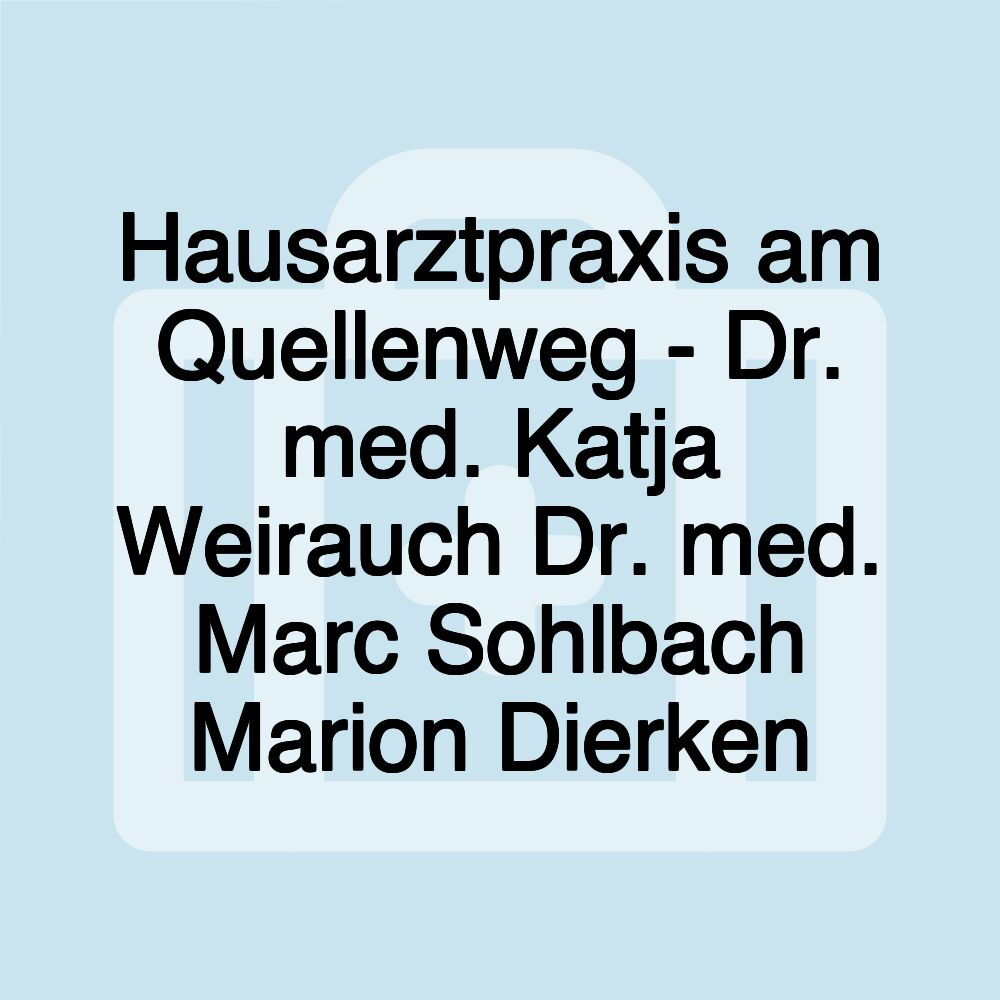 Hausarztpraxis am Quellenweg - Dr. med. Katja Weirauch Dr. med. Marc Sohlbach Marion Dierken