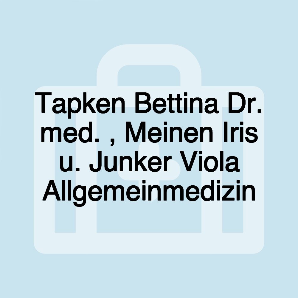 Tapken Bettina Dr. med. , Meinen Iris u. Junker Viola Allgemeinmedizin