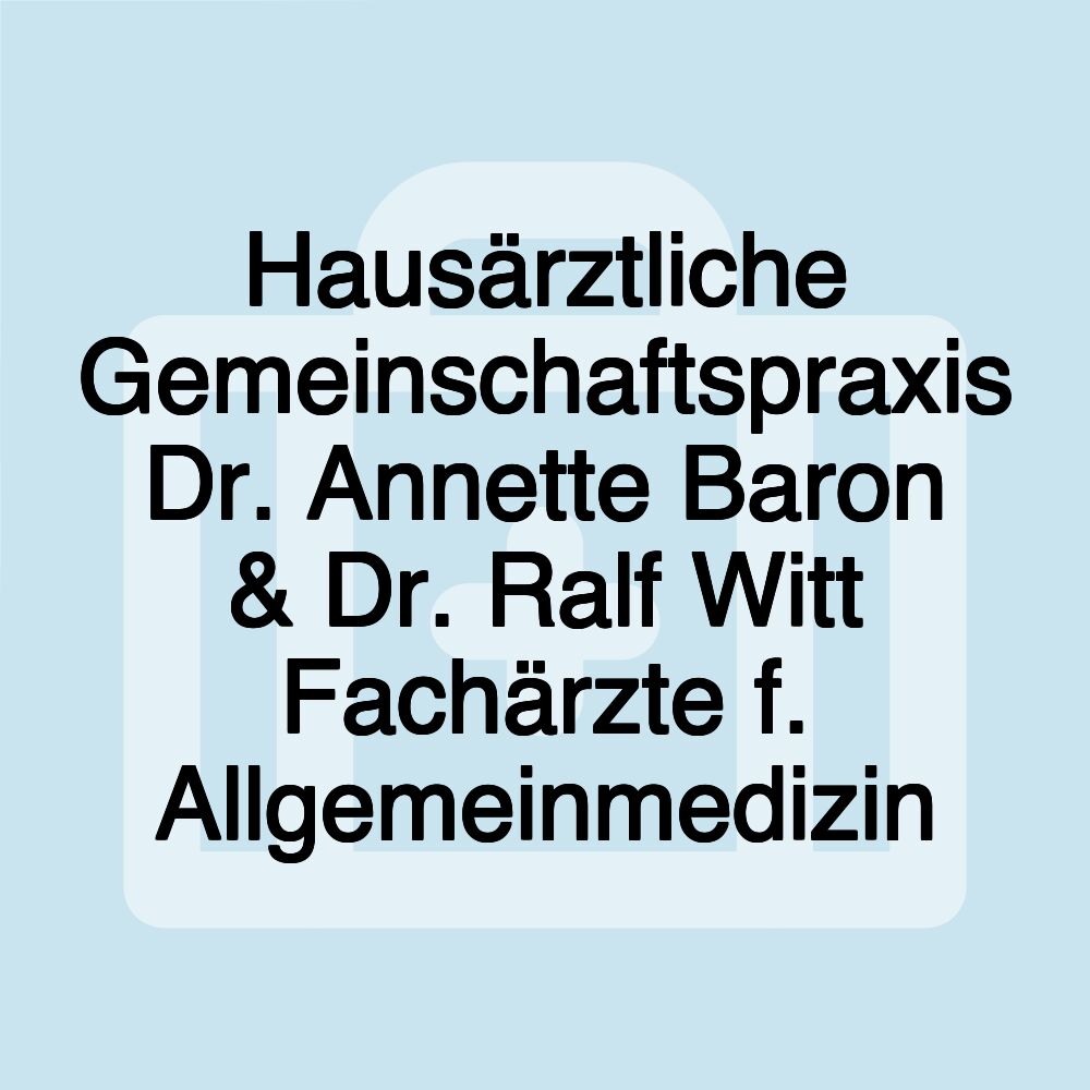 Hausärztliche Gemeinschaftspraxis Dr. Annette Baron & Dr. Ralf Witt Fachärzte f. Allgemeinmedizin