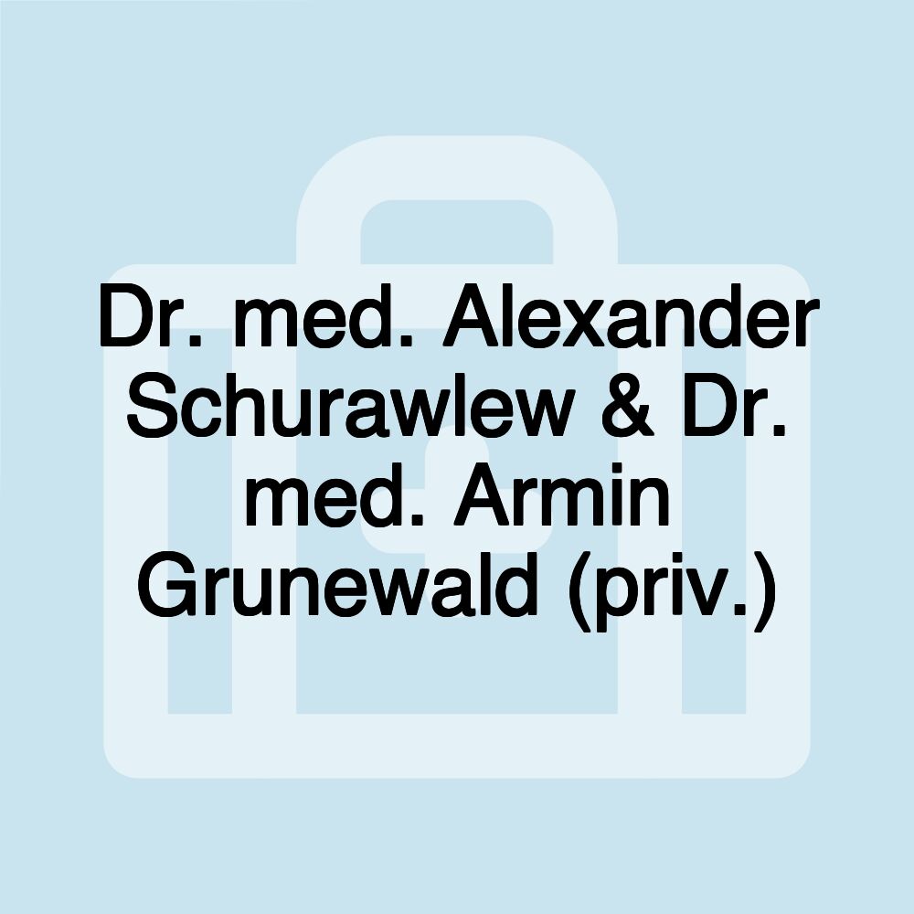 Dr. med. Alexander Schurawlew & Dr. med. Armin Grunewald (priv.)