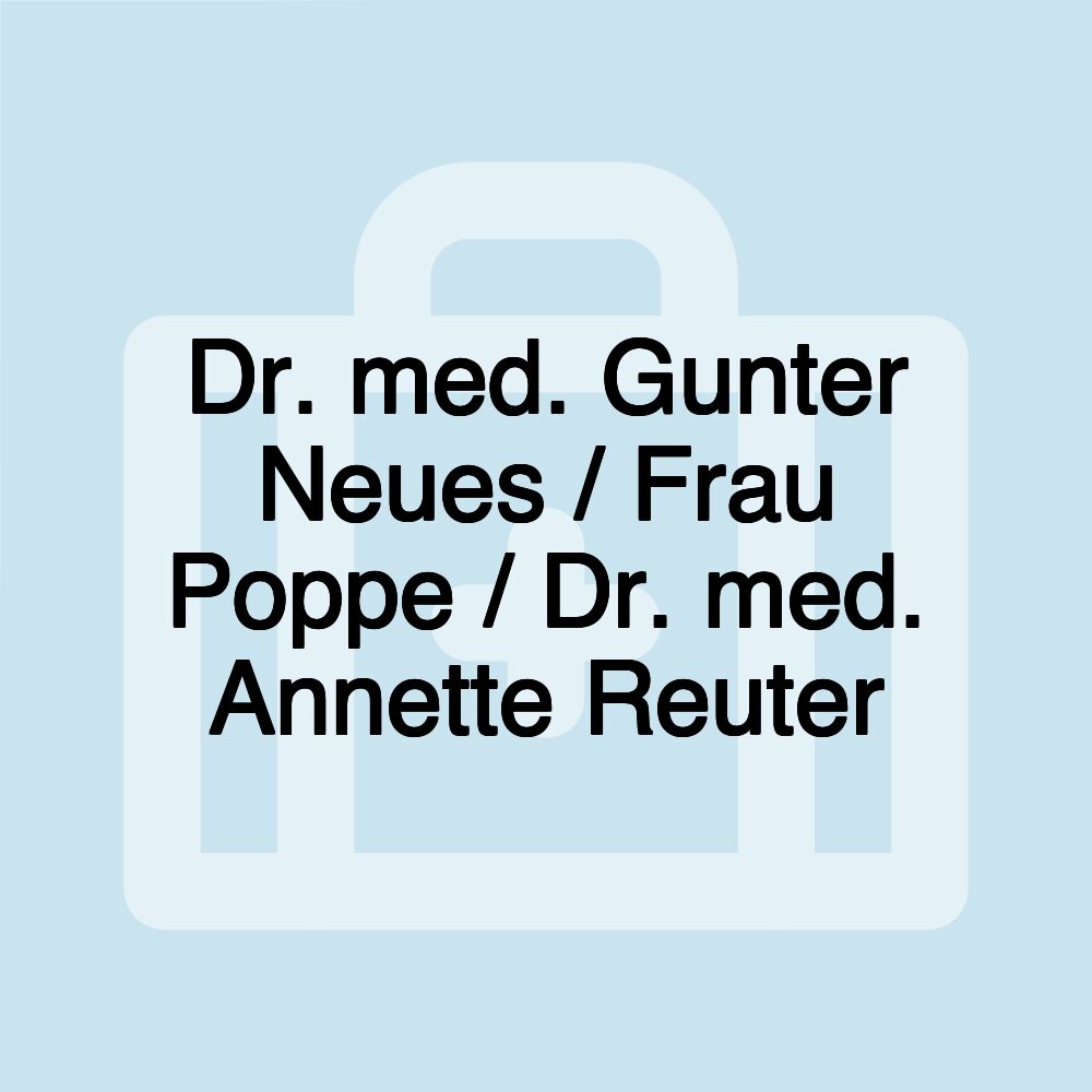 Dr. med. Gunter Neues / Frau Poppe / Dr. med. Annette Reuter