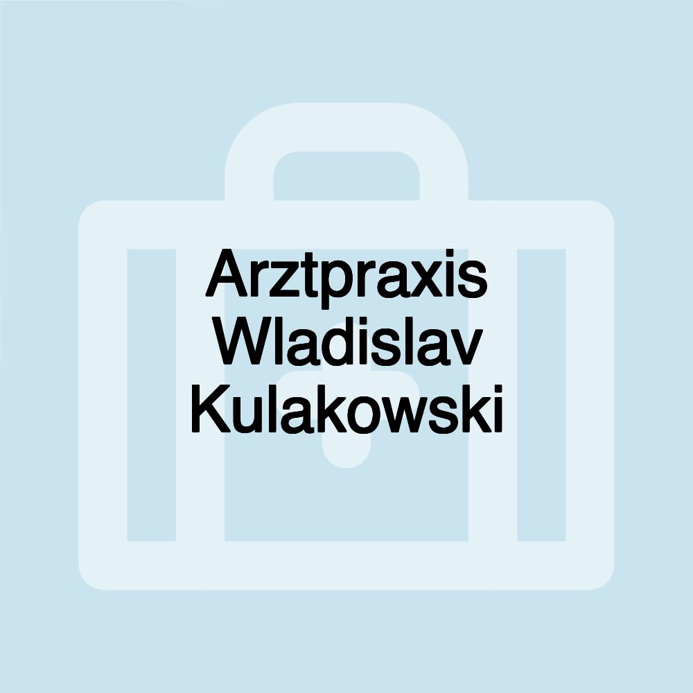 Arztpraxis Wladislav Kulakowski