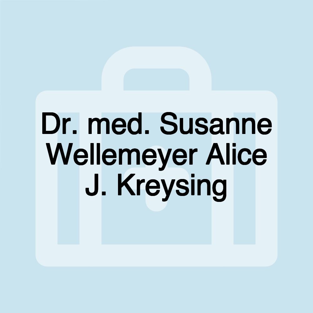 Dr. med. Susanne Wellemeyer Alice J. Kreysing