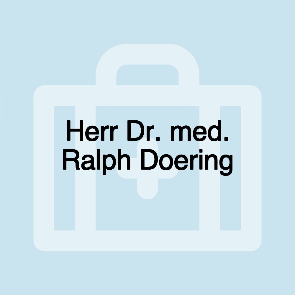 Herr Dr. med. Ralph Doering