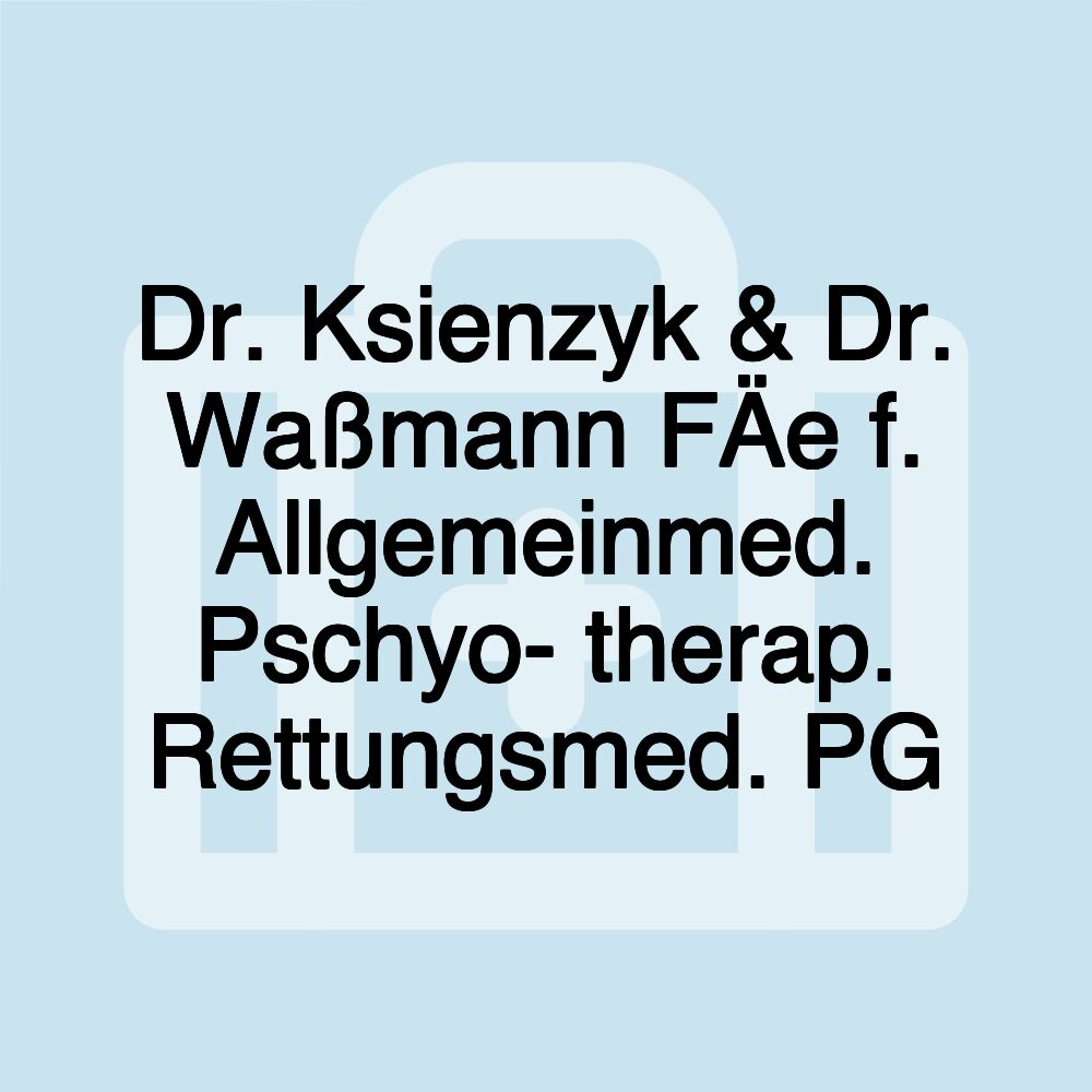 Dr. Ksienzyk & Dr. Waßmann FÄe f. Allgemeinmed. Pschyo- therap. Rettungsmed. PG