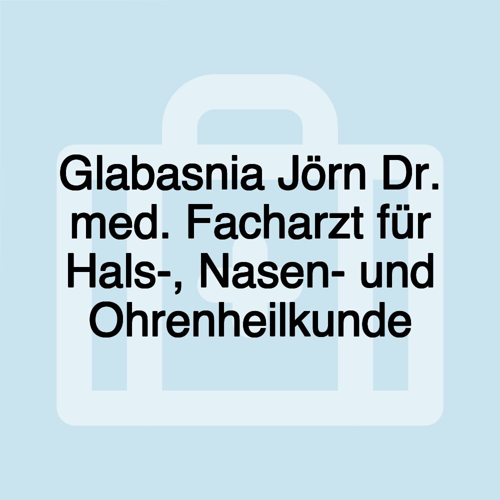 Glabasnia Jörn Dr. med. Facharzt für Hals-, Nasen- und Ohrenheilkunde