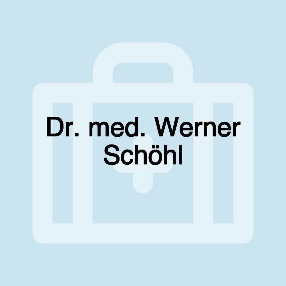 Dr. med. Werner Schöhl