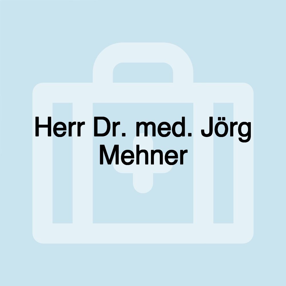 Herr Dr. med. Jörg Mehner