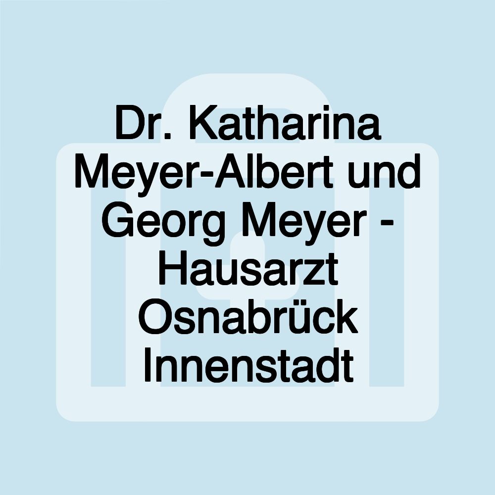 Dr. Katharina Meyer-Albert und Georg Meyer - Hausarzt Osnabrück Innenstadt