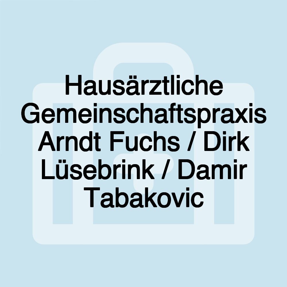 Hausärztliche Gemeinschaftspraxis Arndt Fuchs / Dirk Lüsebrink / Damir Tabakovic